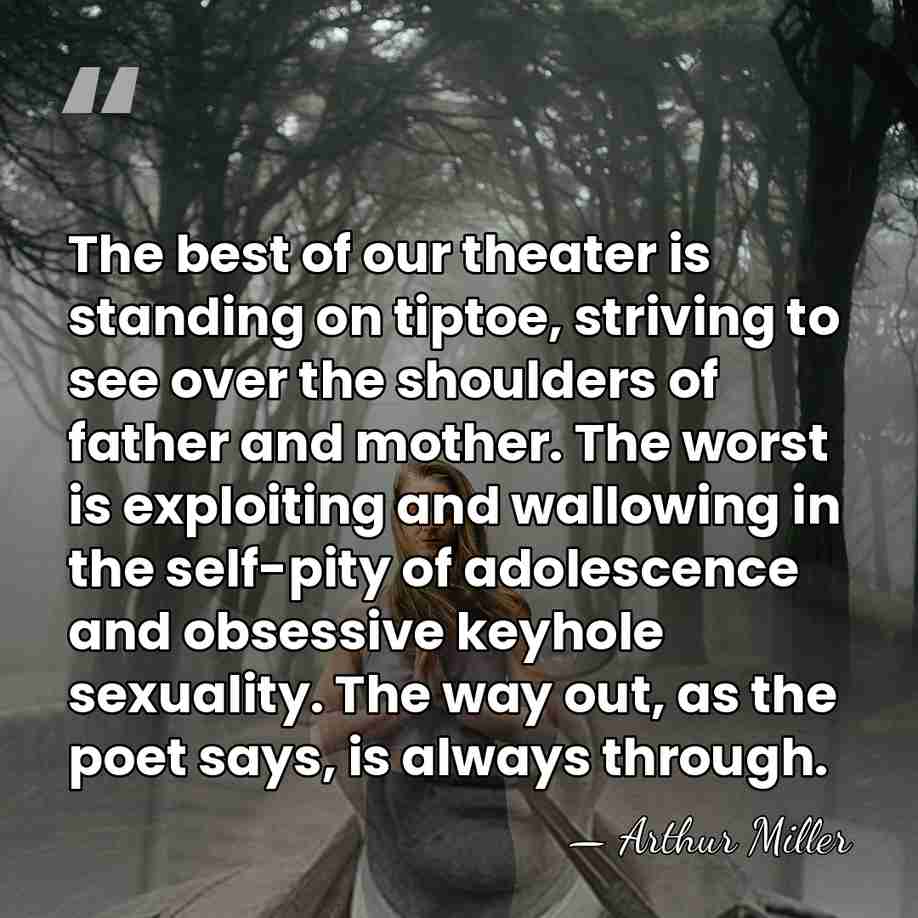 The best of our theater is standing on tiptoe, striving to see&hellip; - Arthur Miller