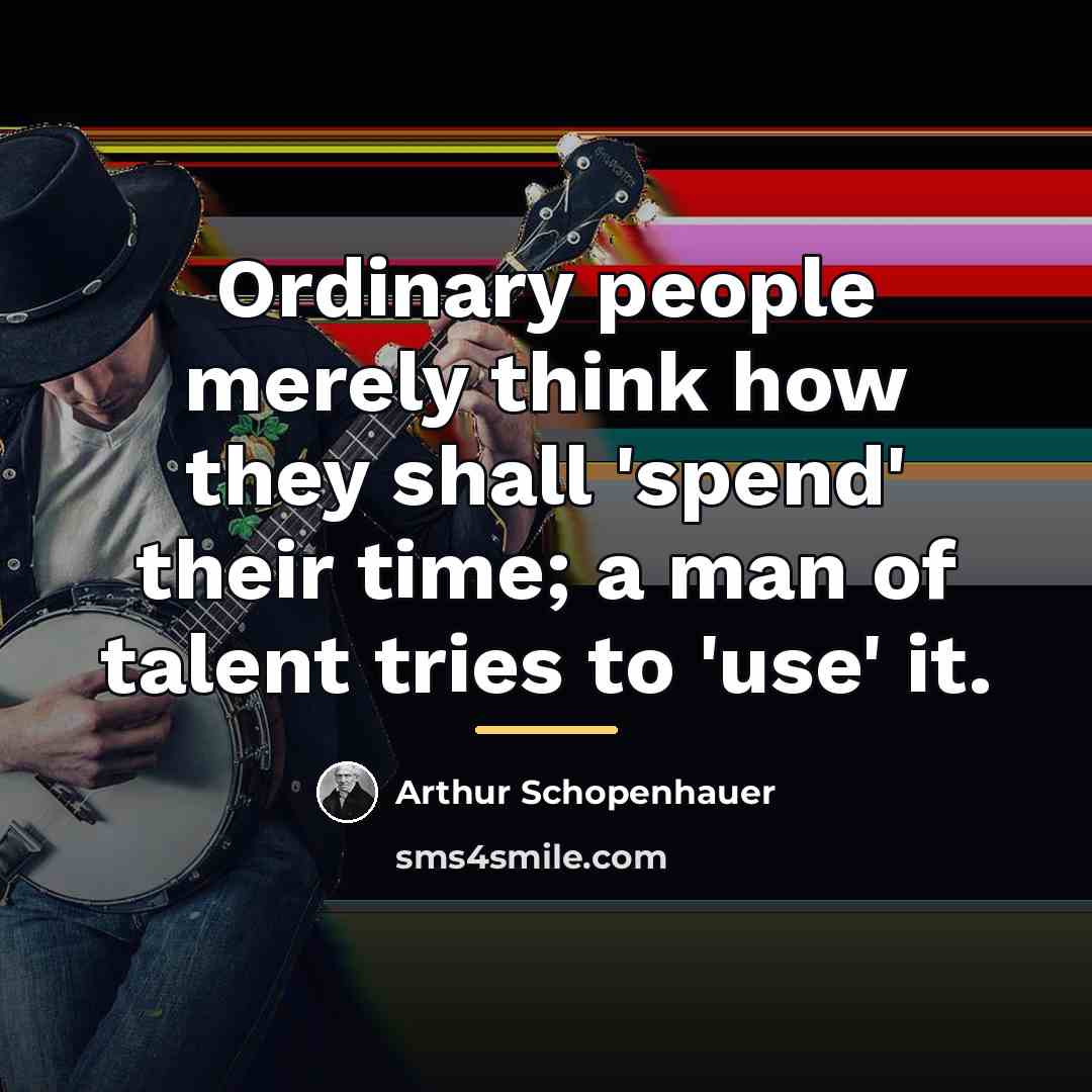 “Ordinary people merely think how they shall 'spend' their time;…” quote by Arthur Schopenhauer