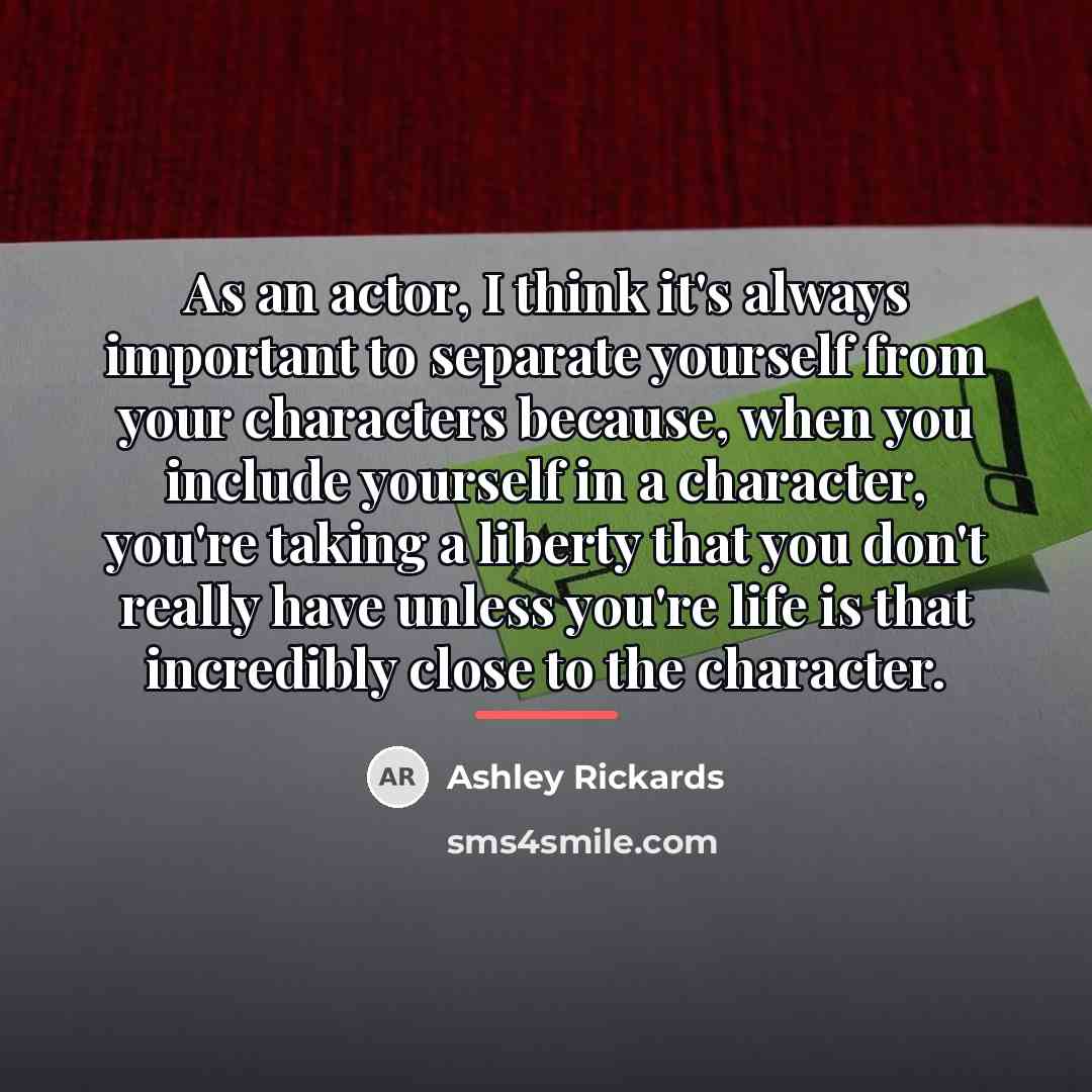 “As an actor, I think it's always important to separate…” quote by Ashley Rickards