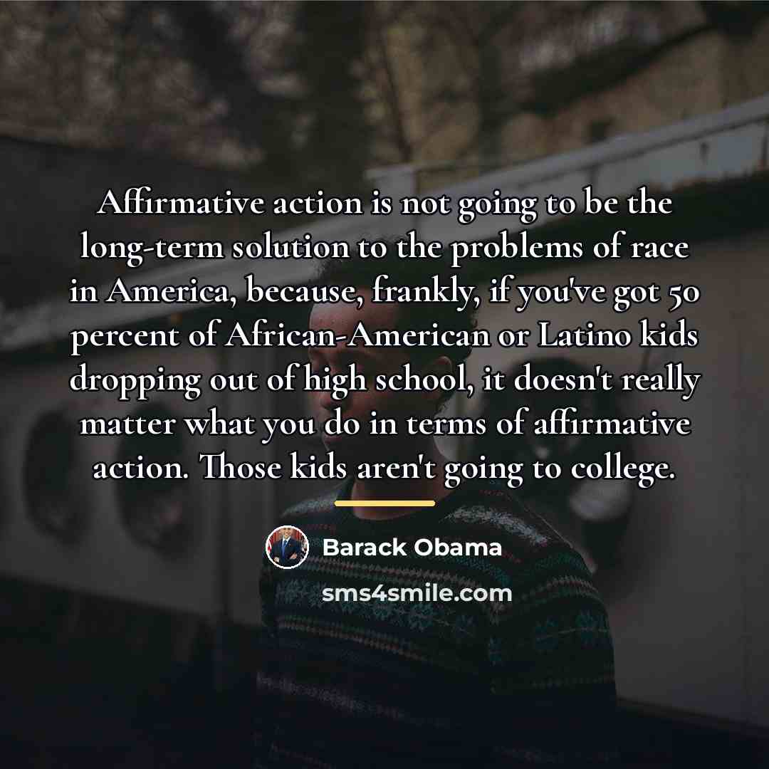 “Affirmative action is not going to be the long-term solution…” quote by Barack Obama