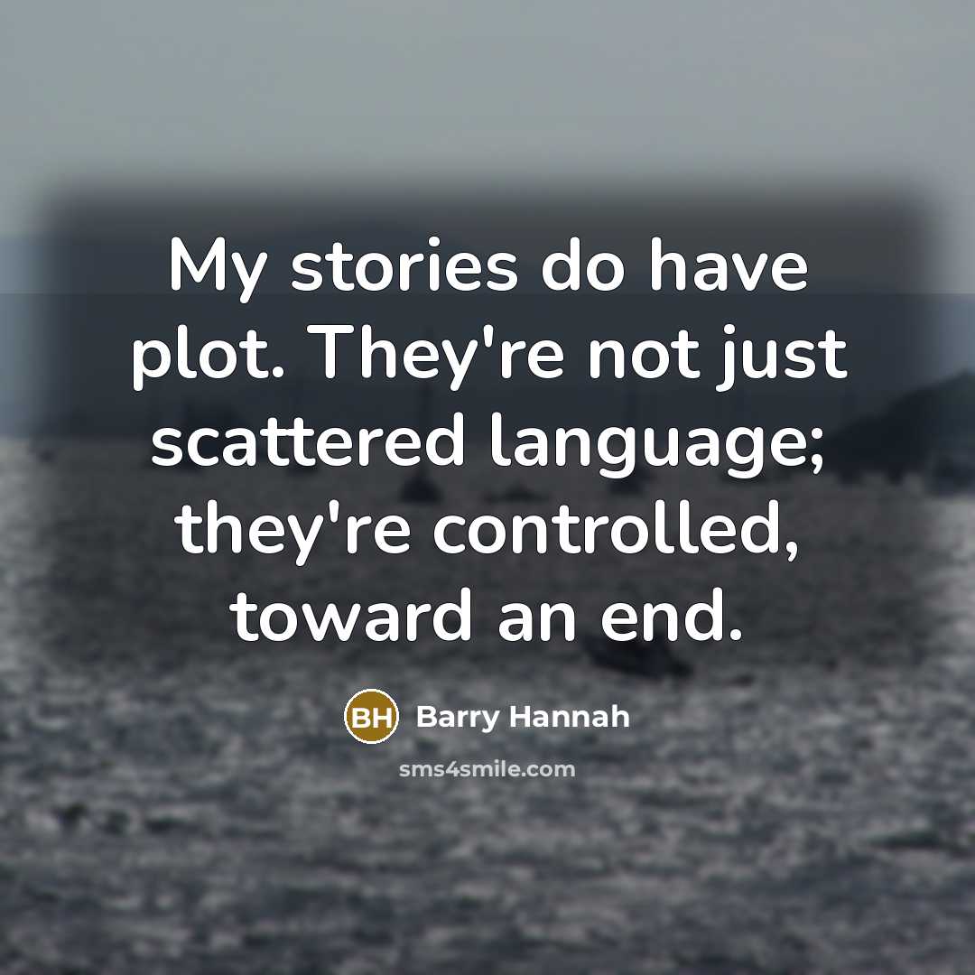 “My stories do have plot. They're not just scattered language;…” quote by Barry Hannah