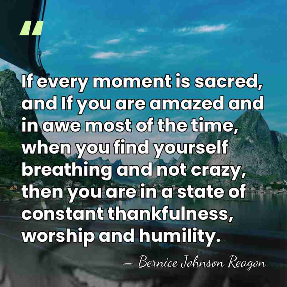 If every moment is sacred, and If you are amazed and in&hellip; - Bernice Johnson Reagon