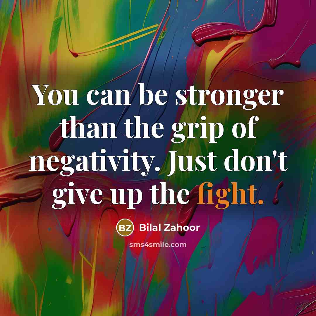 “You can be stronger than the grip of negativity. Just…” quote by Bilal Zahoor