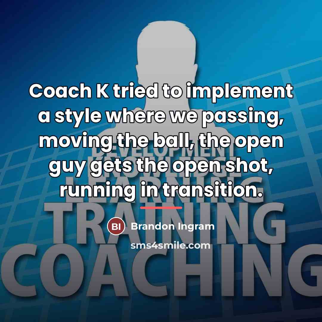 “Coach K tried to implement a style where we passing,…” quote by Brandon Ingram