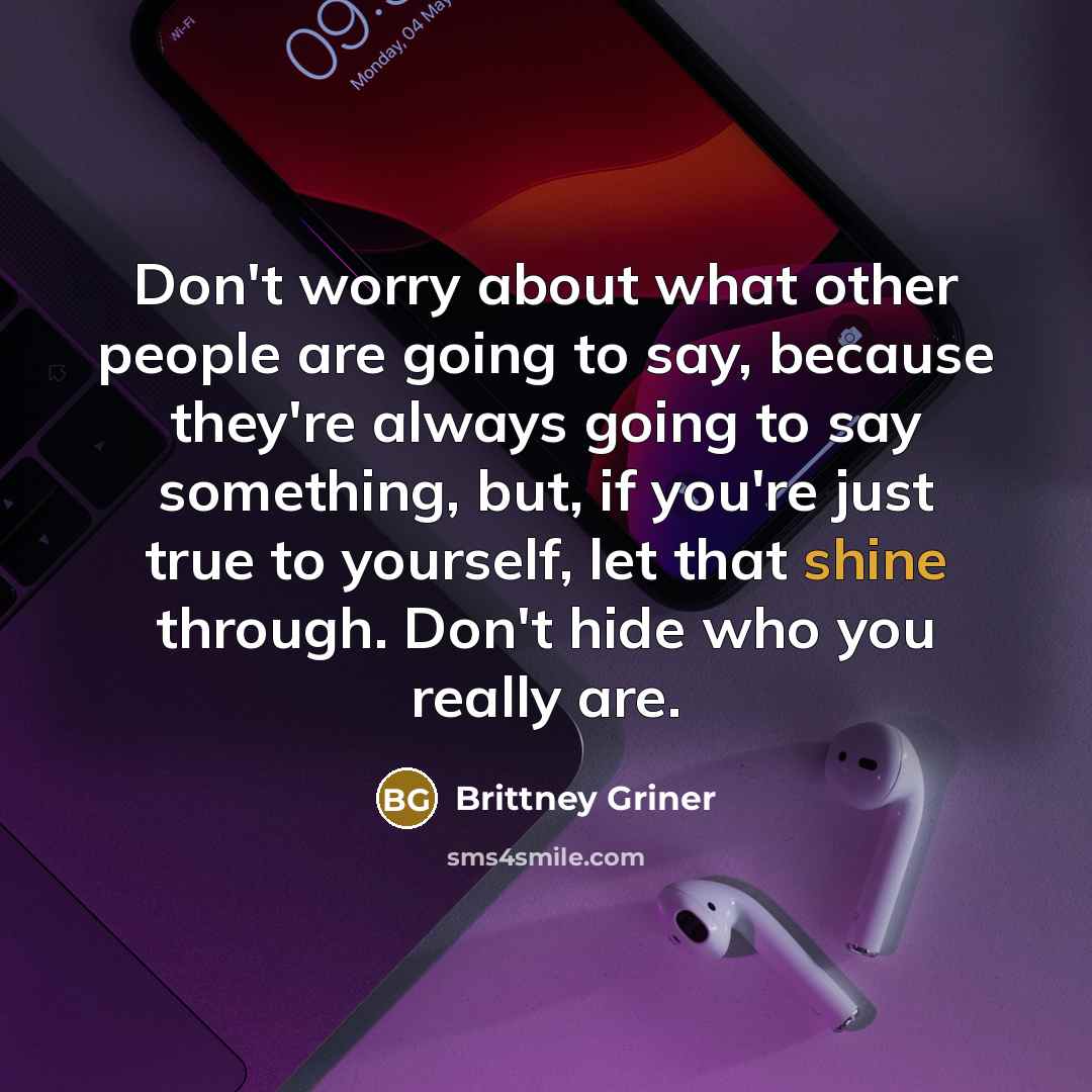 “Don't worry about what other people are going to say,…” quote by Brittney Griner