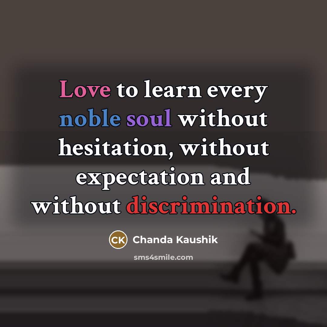 “Love to learn every noble soul without hesitation, without expectation…” quote by Chanda Kaushik