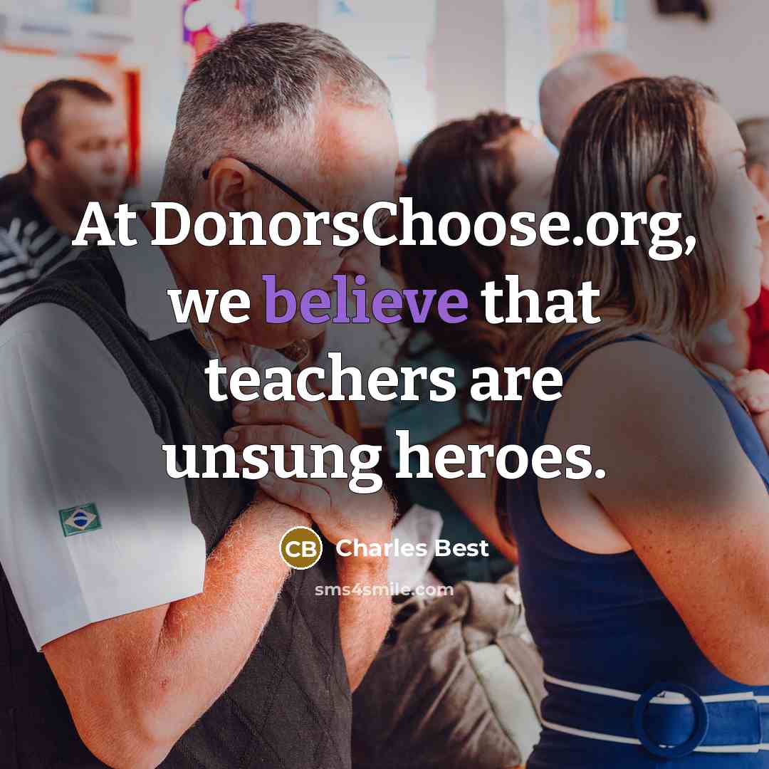 “At DonorsChoose.org, we believe that teachers are unsung heroes.…” quote by Charles Best