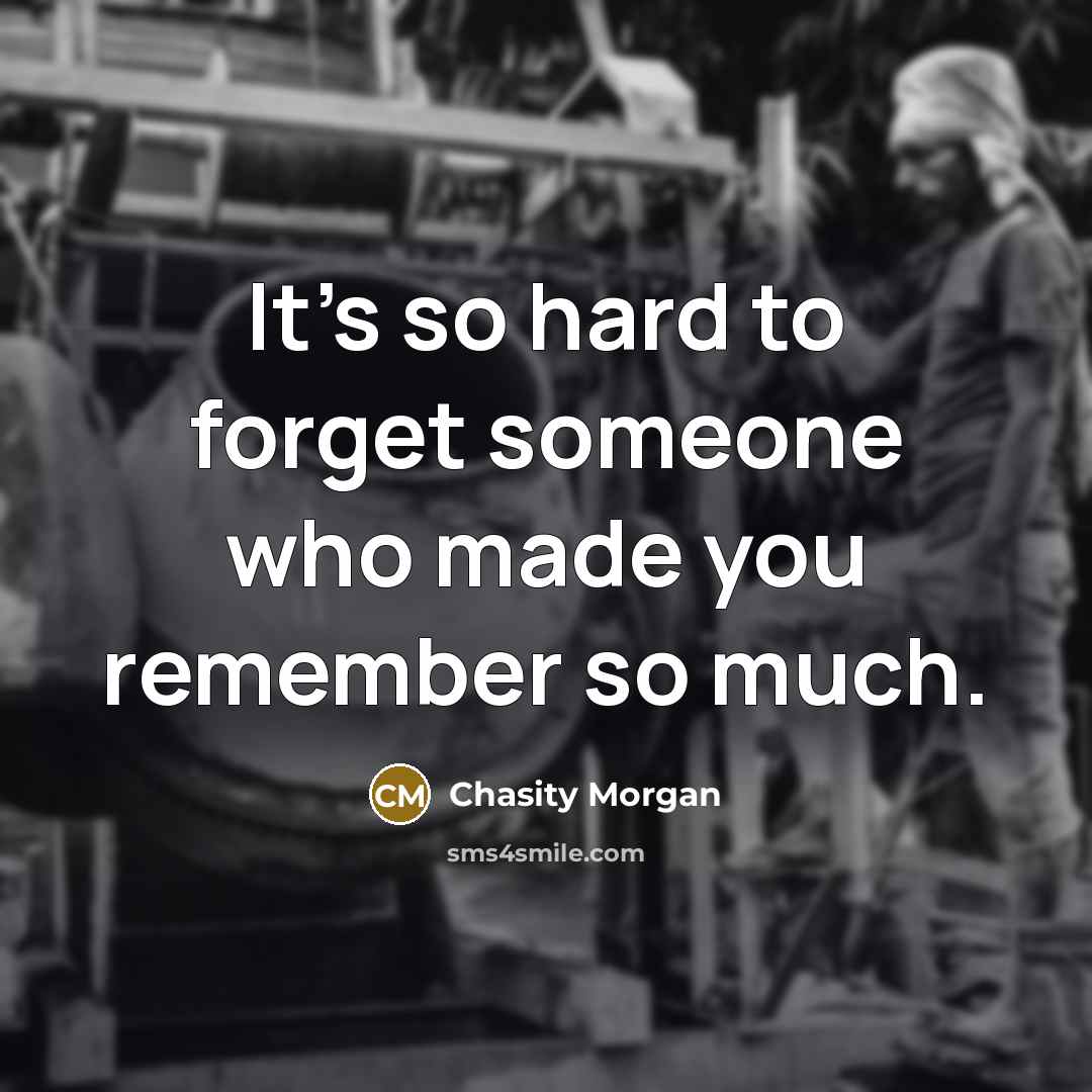 “It's so hard to forget someone who made you remember…” quote by Chasity Morgan