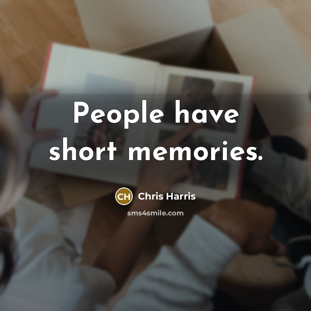 “People have short memories.…” quote by Chris Harris