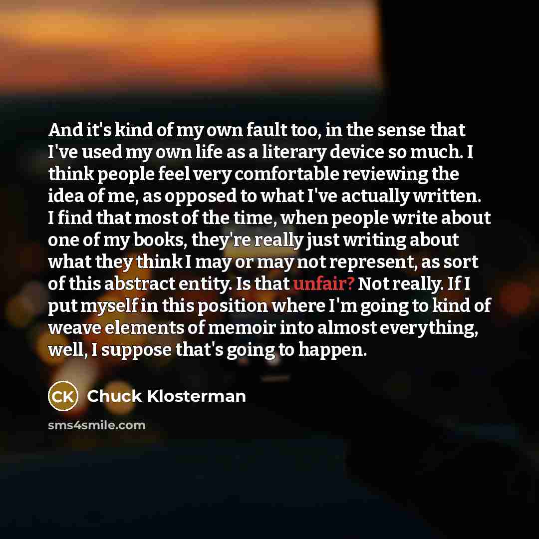 “And it's kind of my own fault too, in the…” quote by Chuck Klosterman