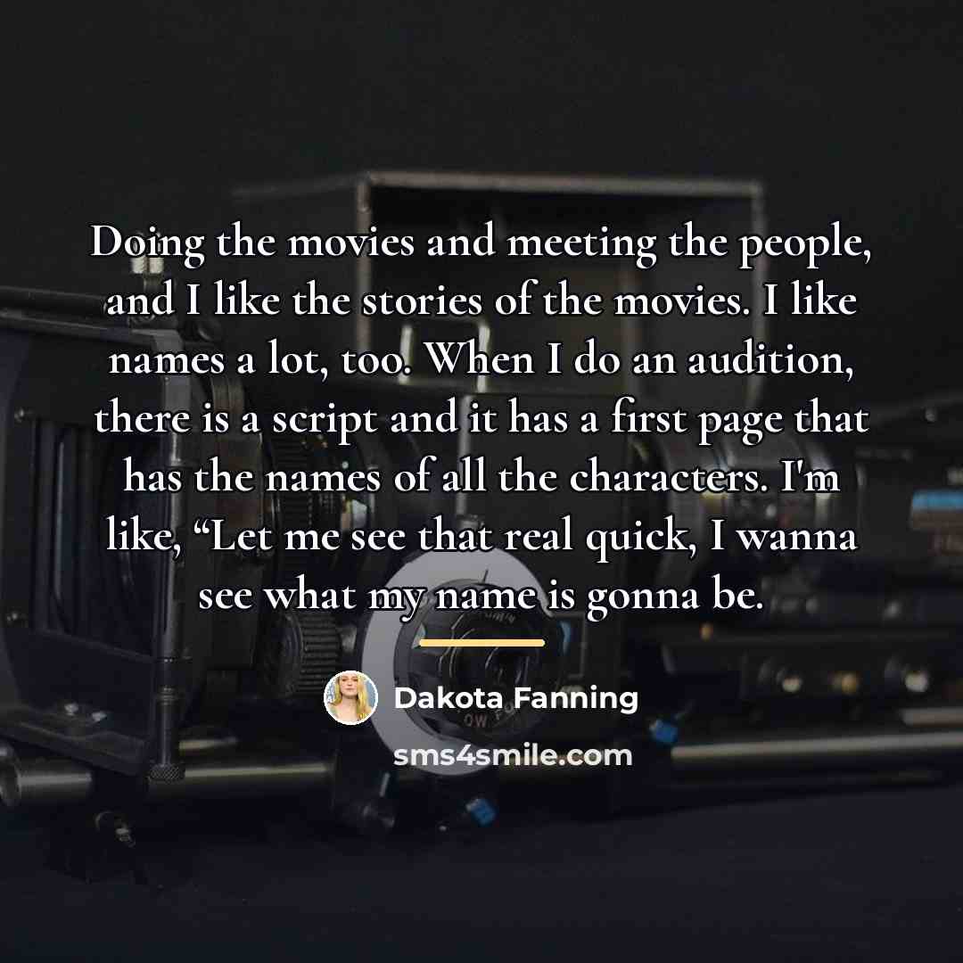 “Doing the movies and meeting the people, and I like…” quote by Dakota Fanning