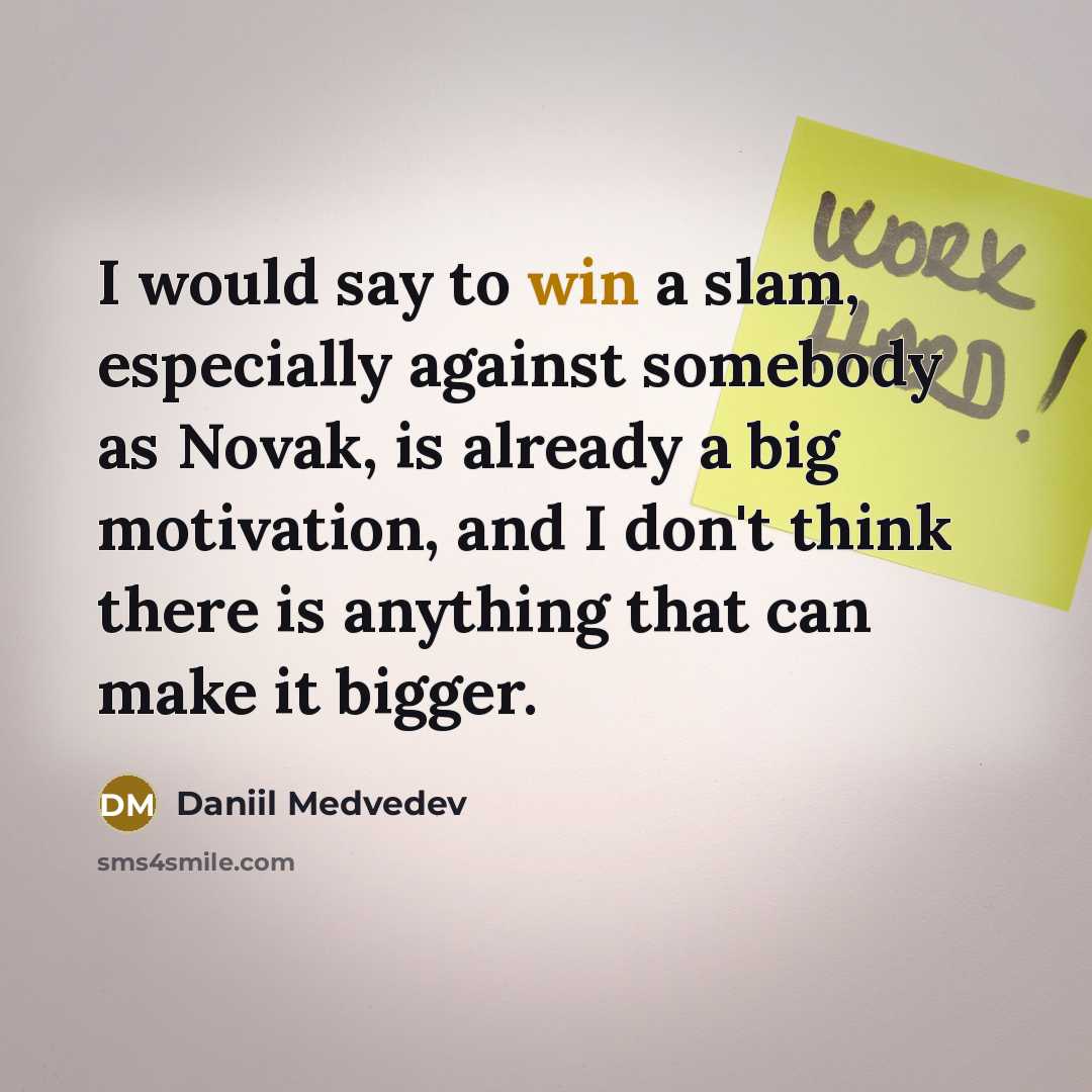 “I would say to win a slam, especially against somebody…” quote by Daniil Medvedev