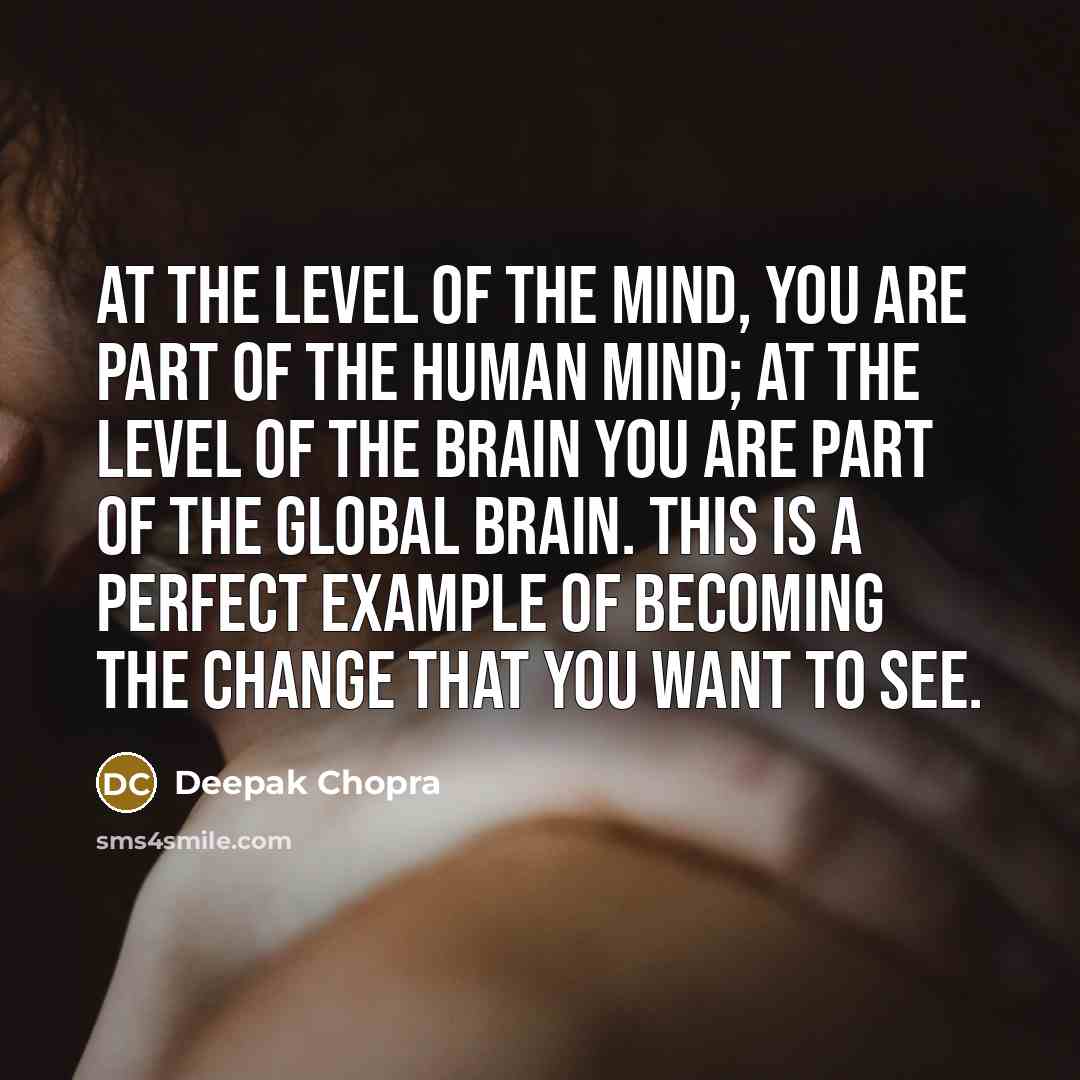 “At the level of the mind, you are part of…” quote by Deepak Chopra