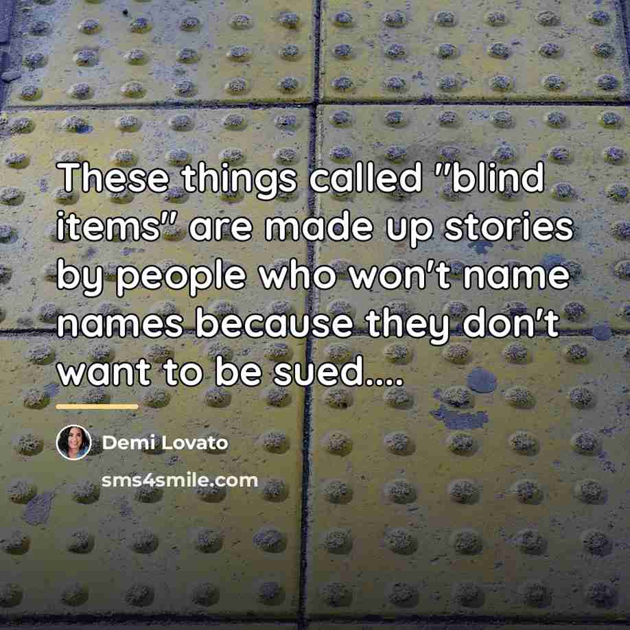 “These things called "blind items" are made up stories by…” quote by Demi Lovato
