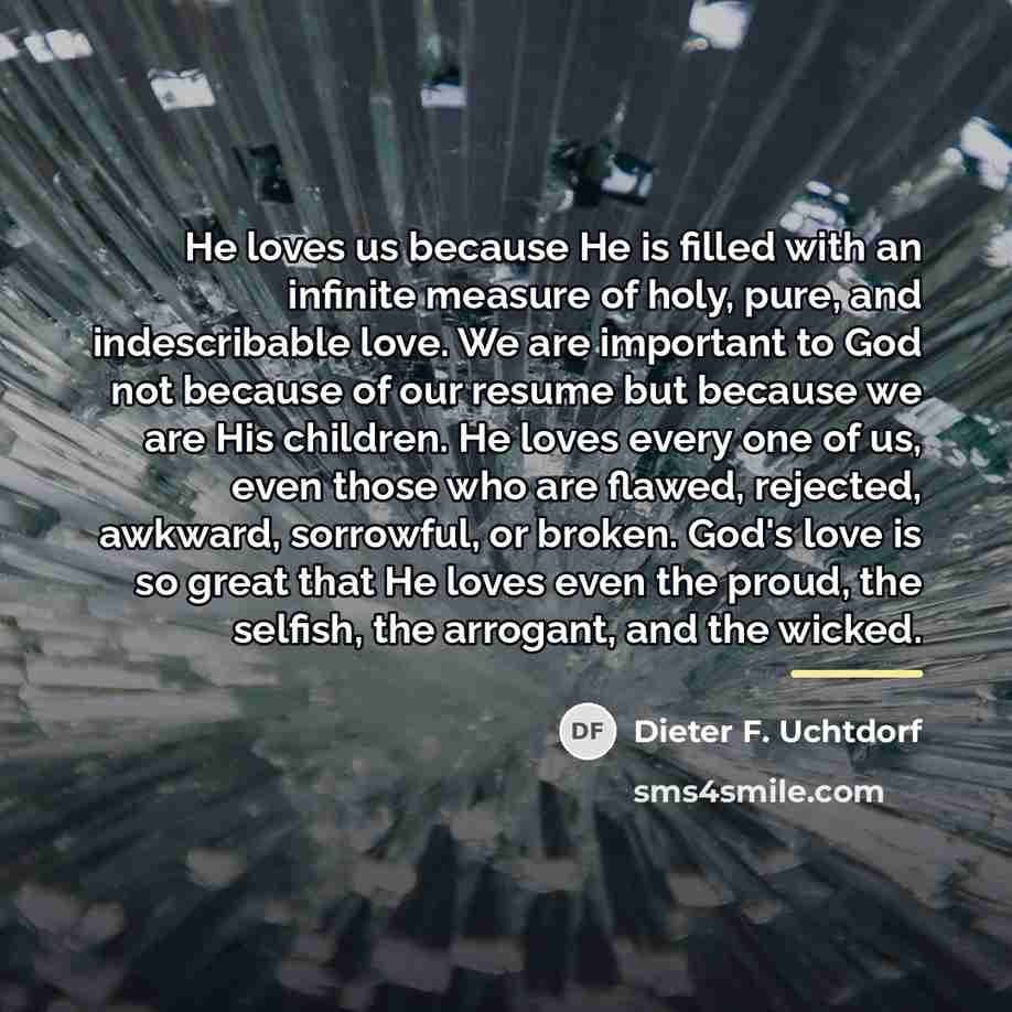 “He loves us because He is filled with an infinite…” quote by Dieter F. Uchtdorf