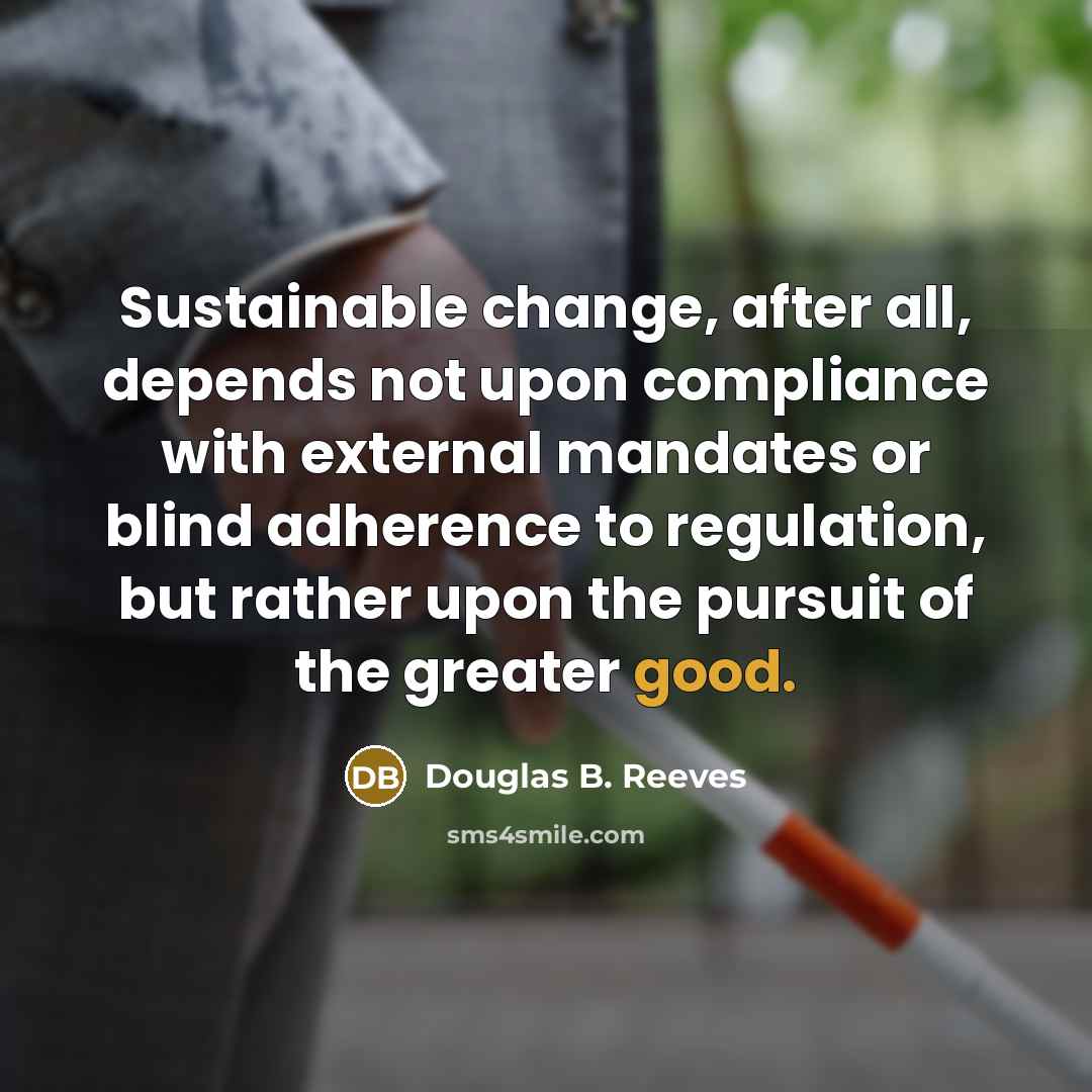 “Sustainable change, after all, depends not upon compliance with external…” quote by Douglas B. Reeves