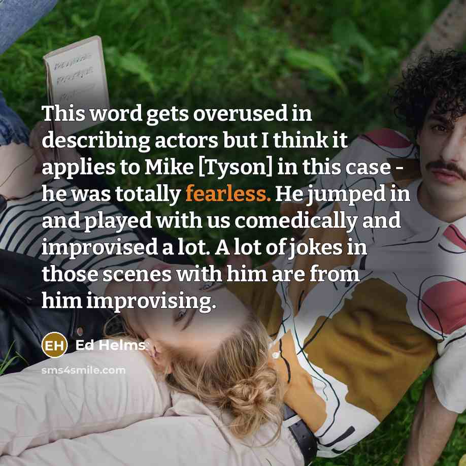 “This word gets overused in describing actors but I think…” quote by Ed Helms