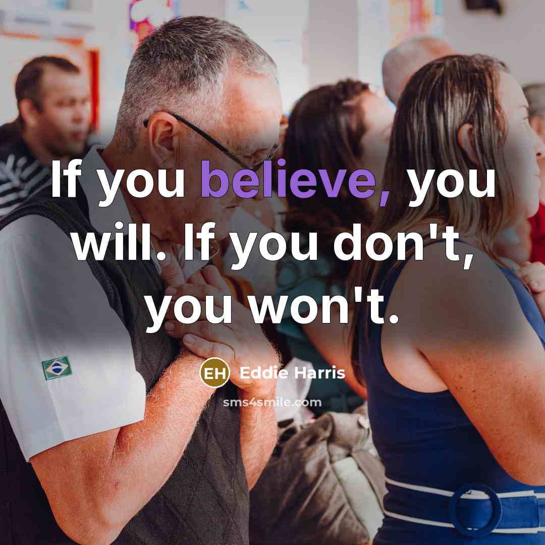 “If you believe, you will. If you don't, you won't.…” quote by Eddie Harris