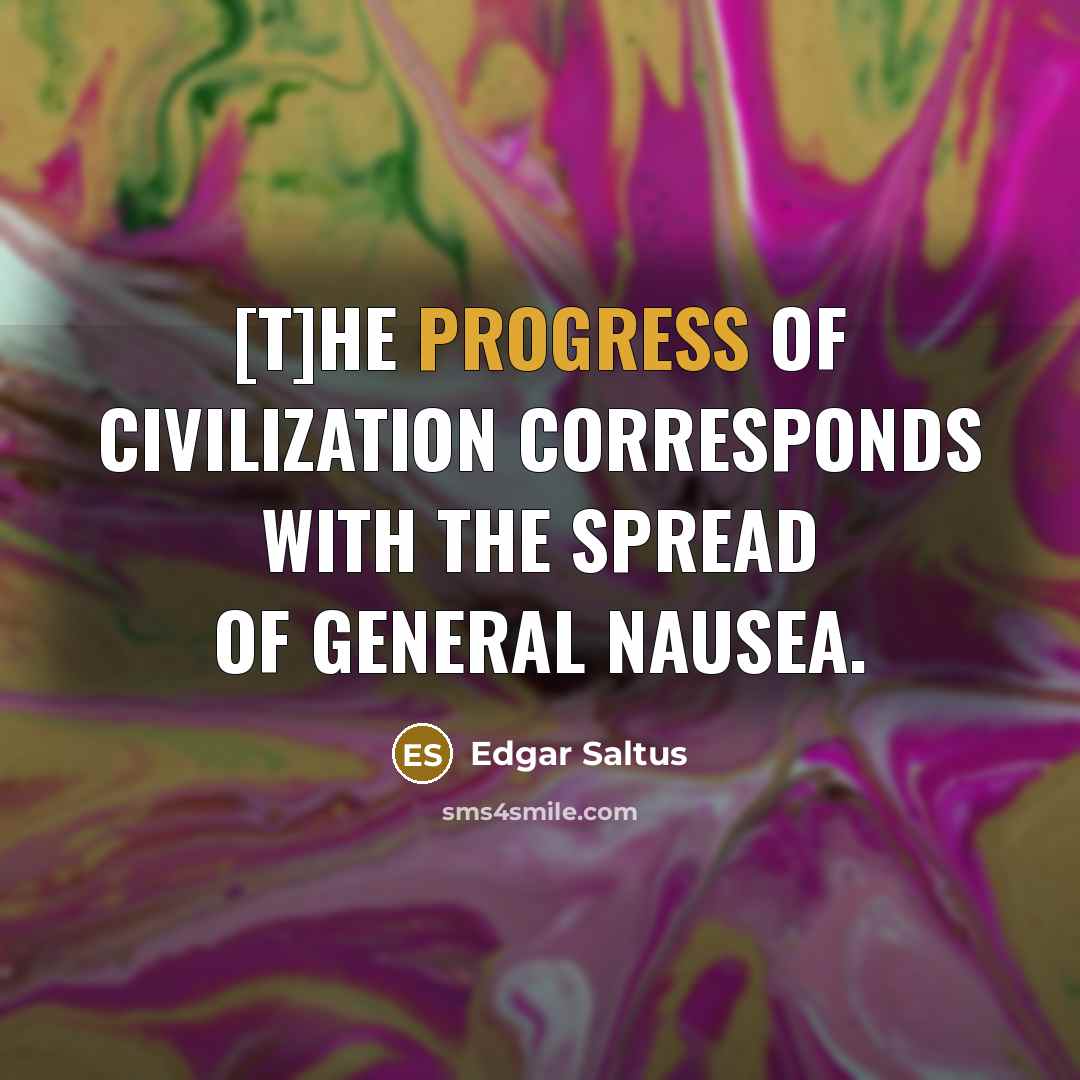 “[T]he progress of civilization corresponds with the spread of general…” quote by Edgar Saltus