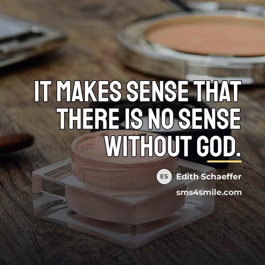 “It makes sense that there is no sense without God.…” quote by Edith Schaeffer