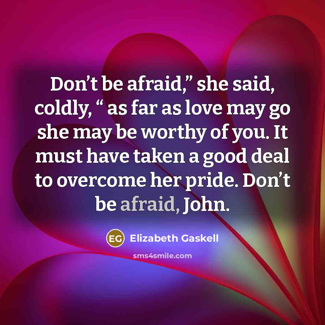 “Don’t be afraid,” she said, coldly, “ as far as…” quote by Elizabeth Gaskell