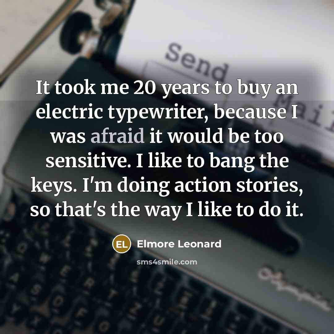 “It took me 20 years to buy an electric typewriter,…” quote by Elmore Leonard