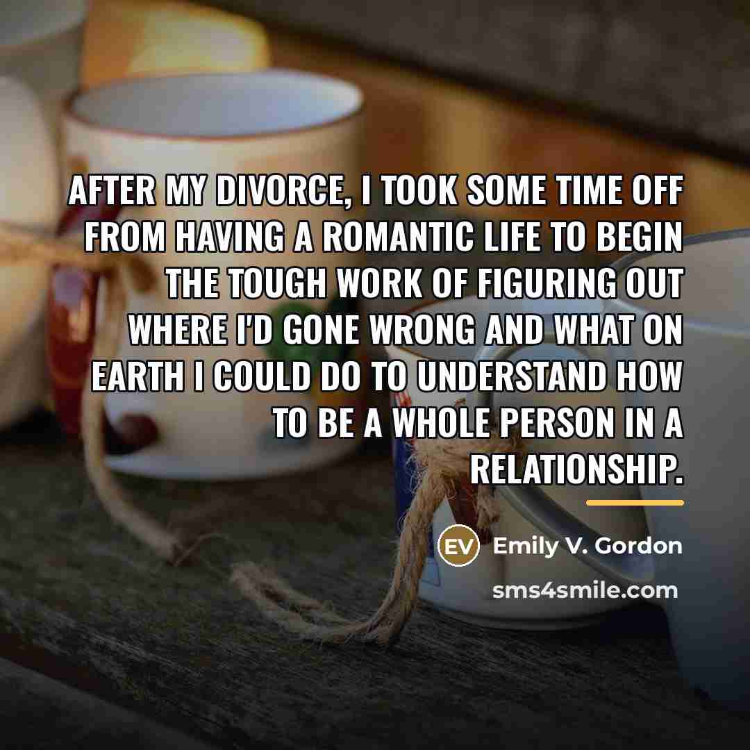 “After my divorce, I took some time off from having…” quote by Emily V. Gordon
