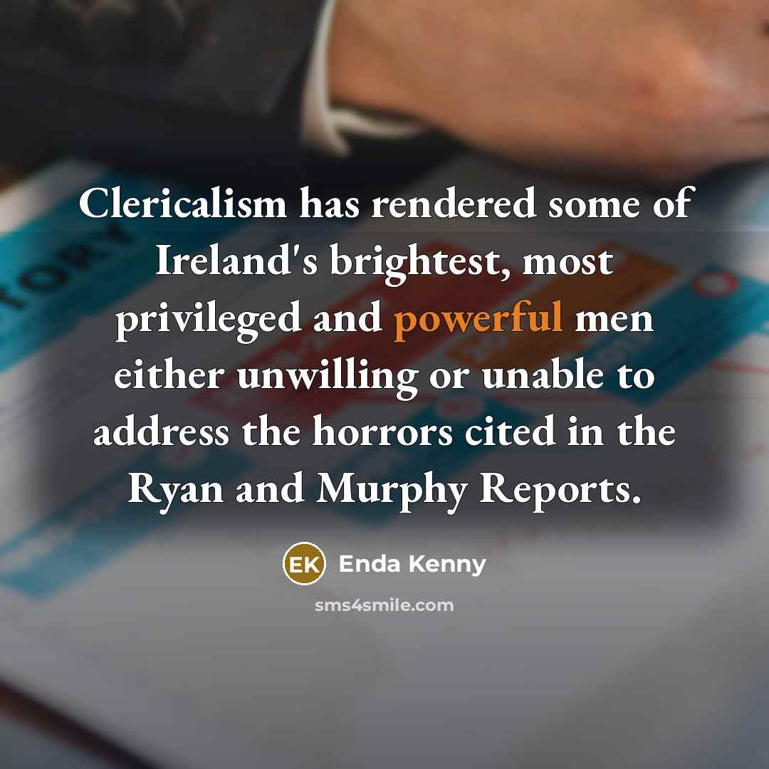 “Clericalism has rendered some of Ireland's brightest, most privileged and…” quote by Enda Kenny