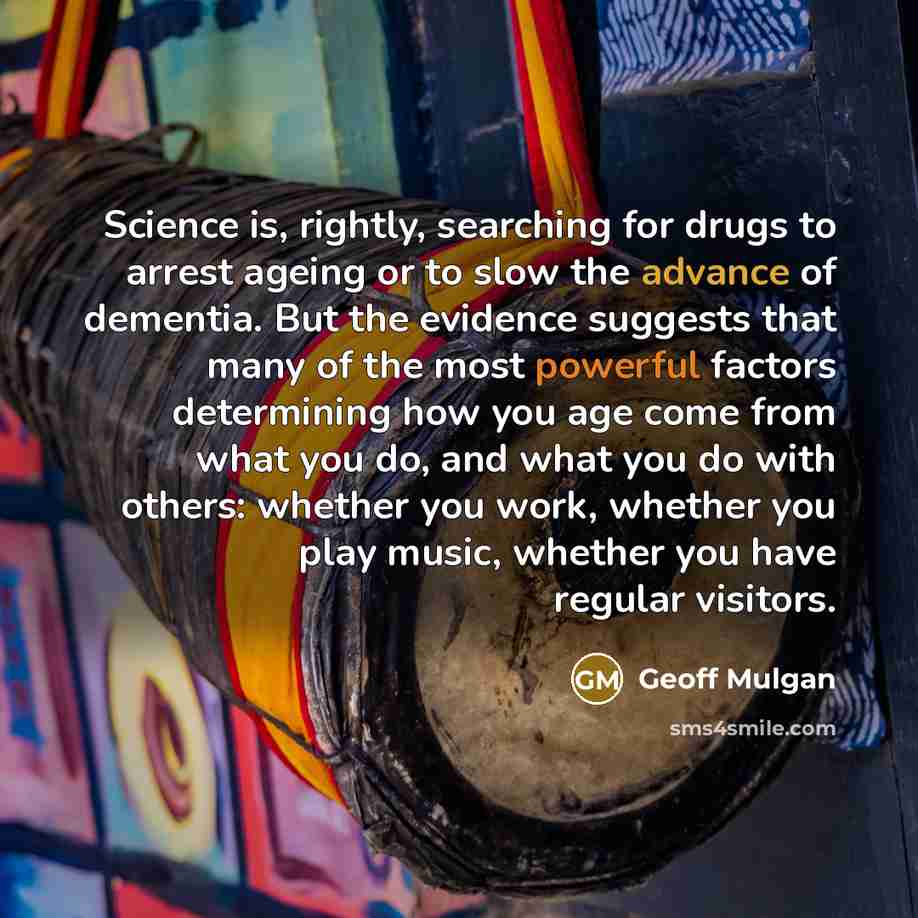 “Science is, rightly, searching for drugs to arrest ageing or…” quote by Geoff Mulgan