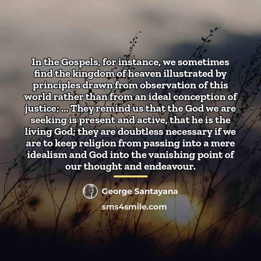 “In the Gospels, for instance, we sometimes find the kingdom…” quote by George Santayana