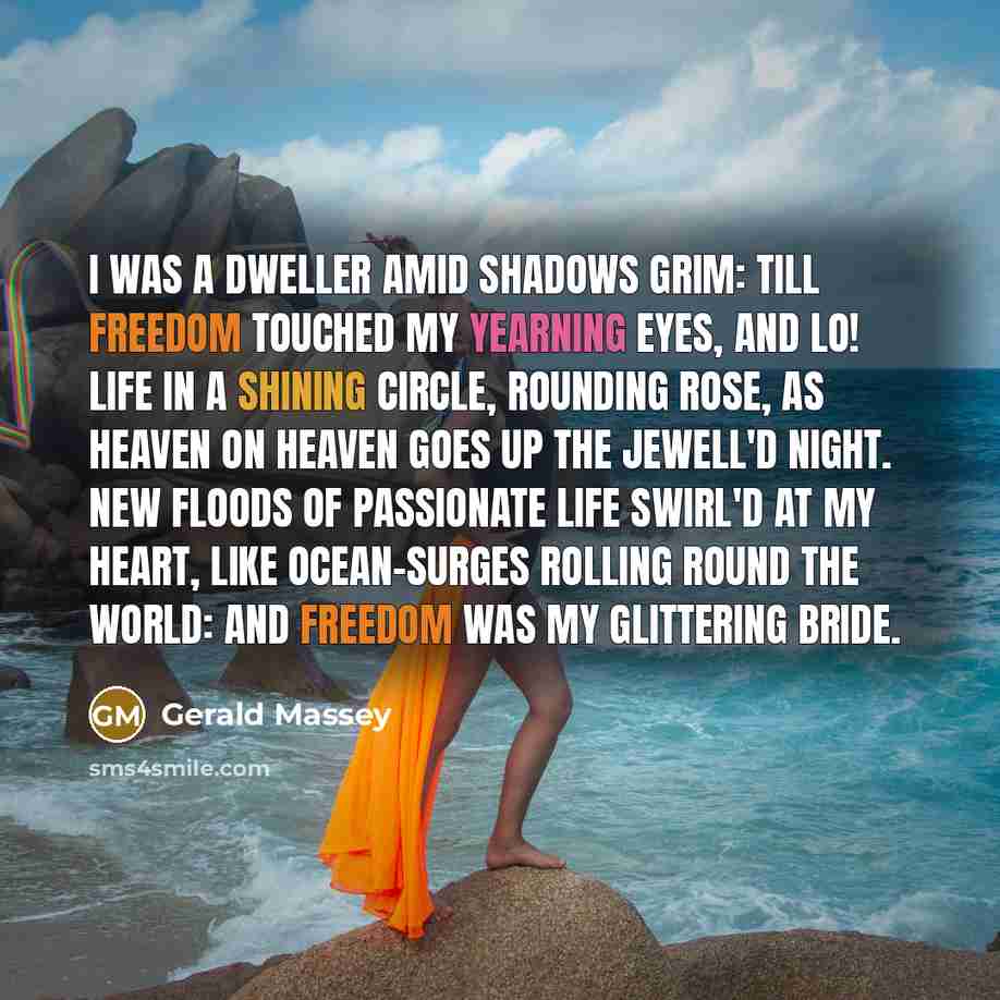 “I was a dweller amid shadows grim: Till FREEDOM touched…” quote by Gerald Massey