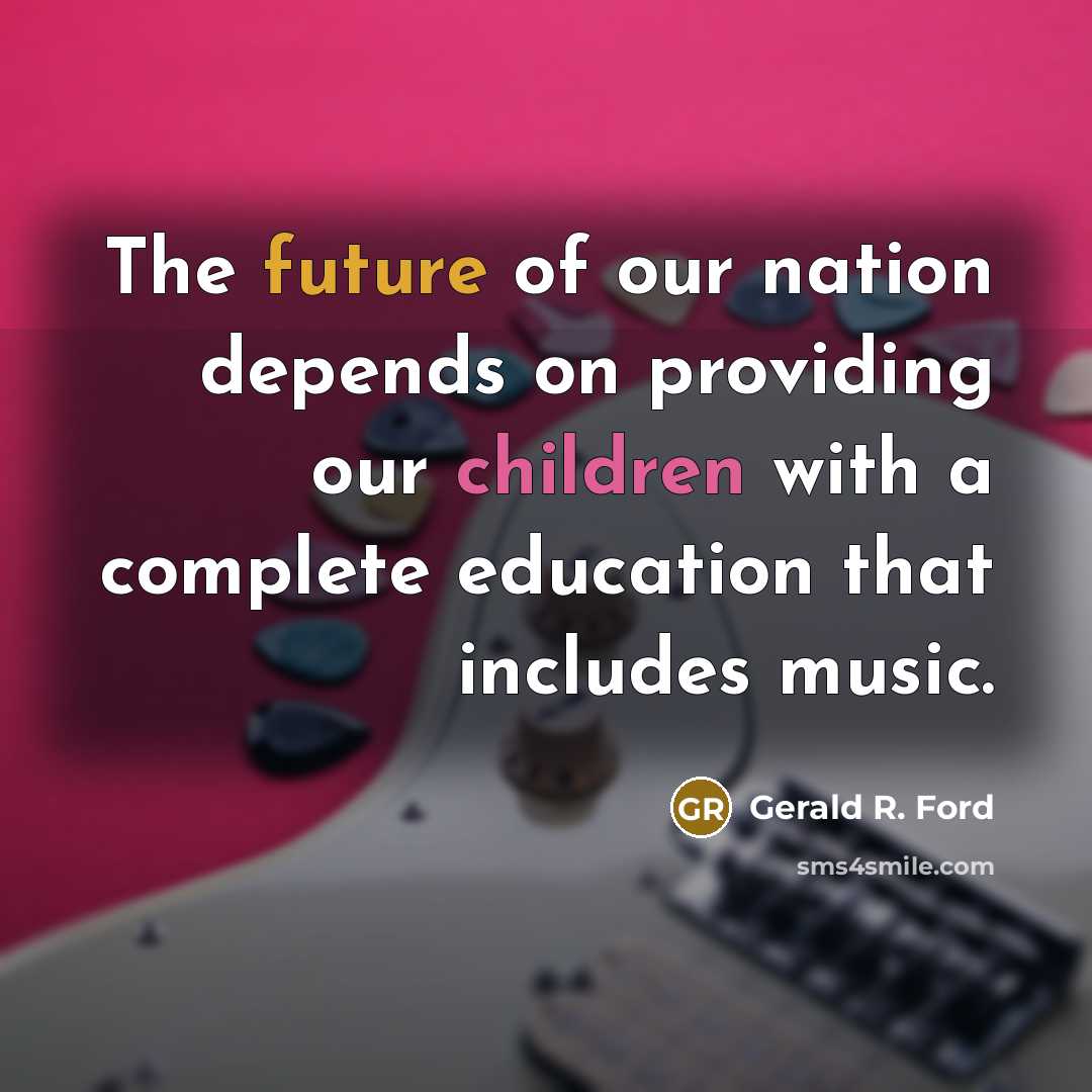 “The future of our nation depends on providing our children…” quote by Gerald R. Ford