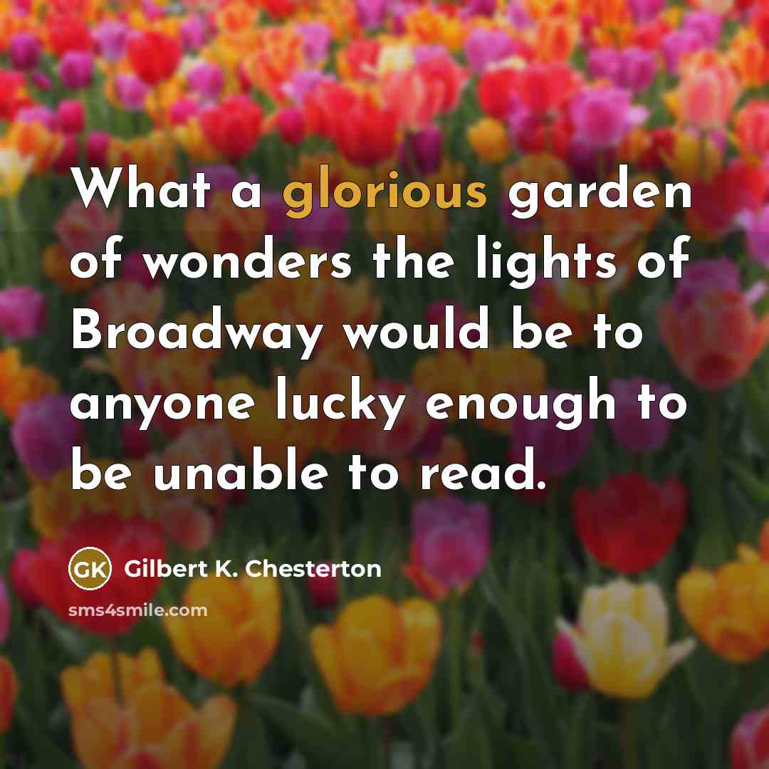 “What a glorious garden of wonders the lights of Broadway…” quote by Gilbert K. Chesterton