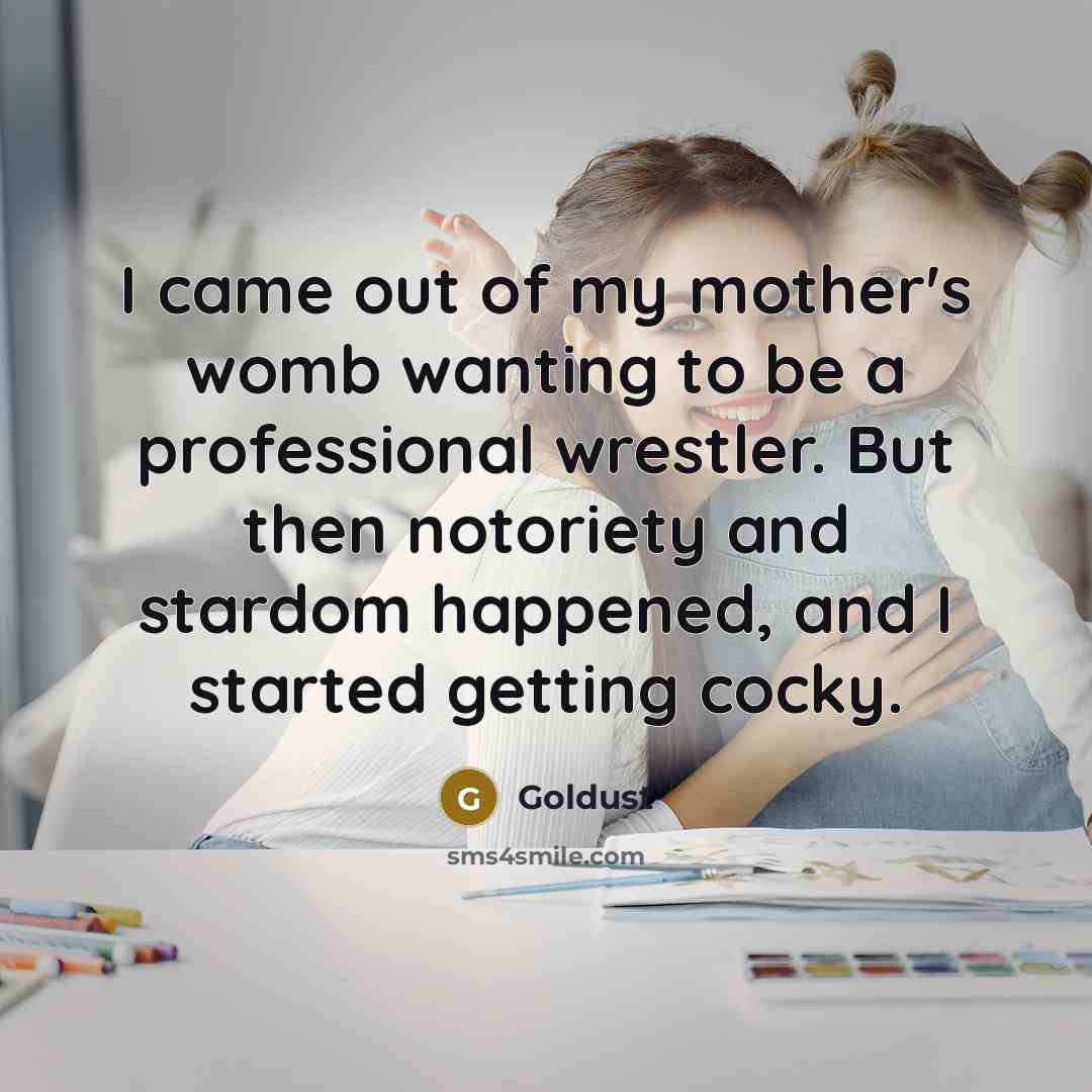 “I came out of my mother's womb wanting to be…” quote by Goldust