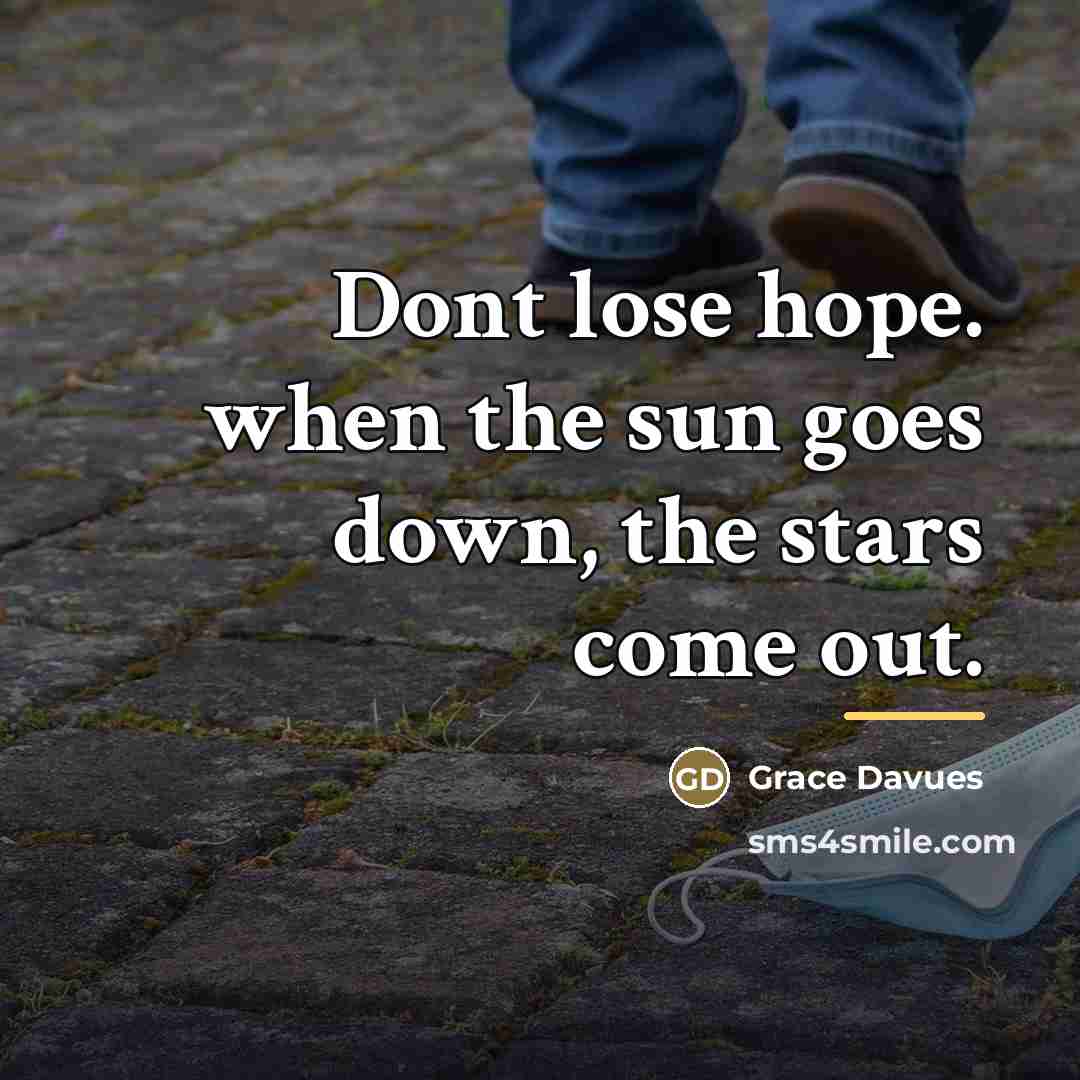 “Dont lose hope. when the sun goes down, the stars…” quote by Grace Davues