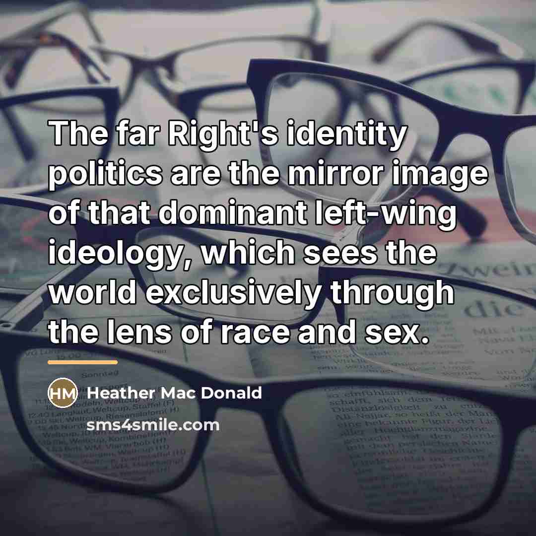 “The far Right's identity politics are the mirror image of…” quote by Heather Mac Donald