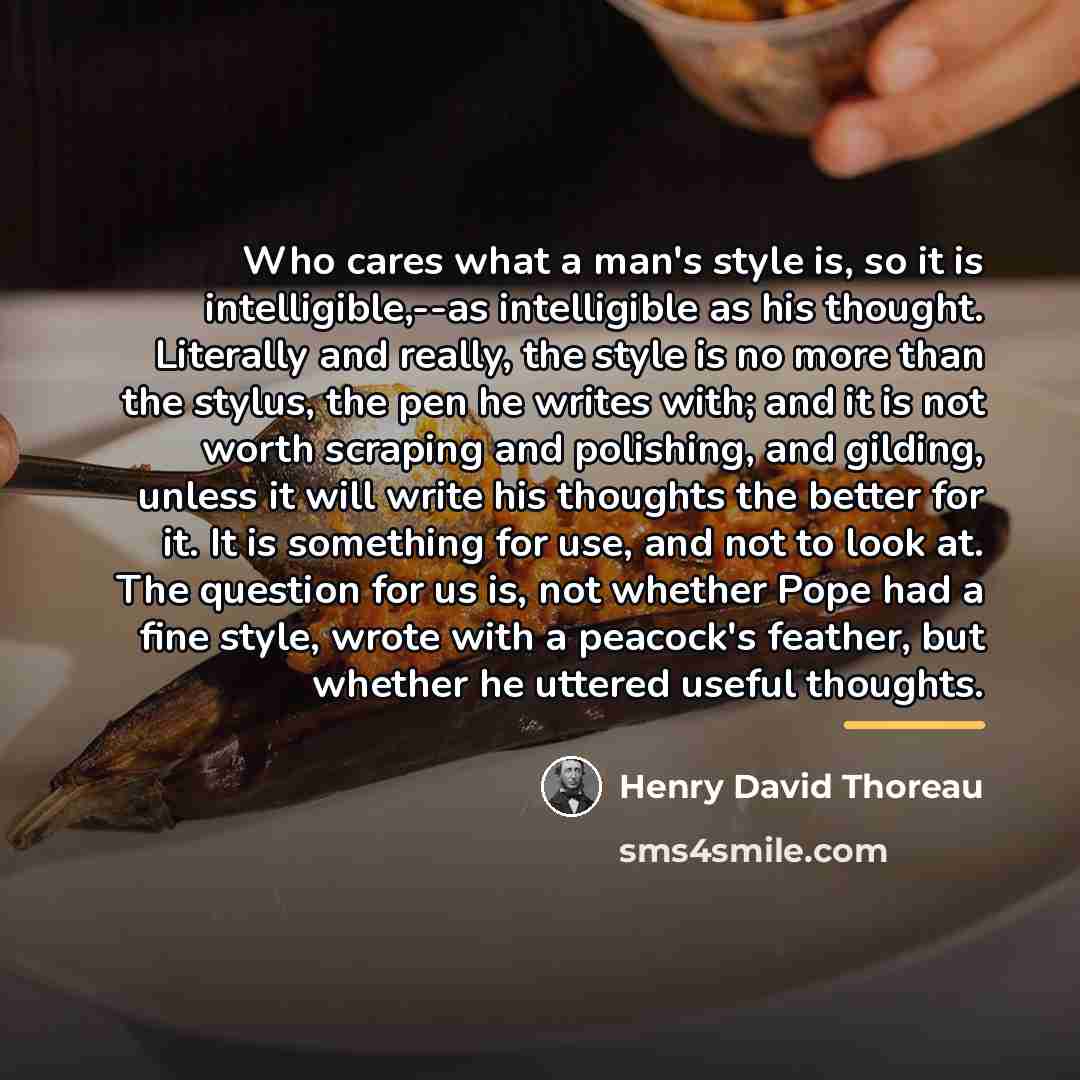 “Who cares what a man's style is, so it is…” quote by Henry David Thoreau