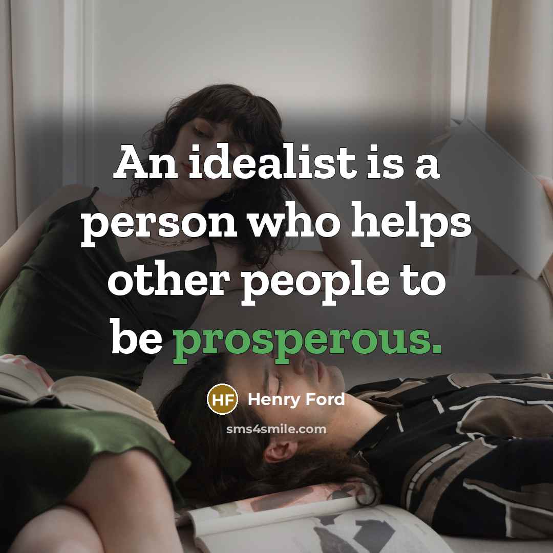 “An idealist is a person who helps other people to…” quote by Henry Ford