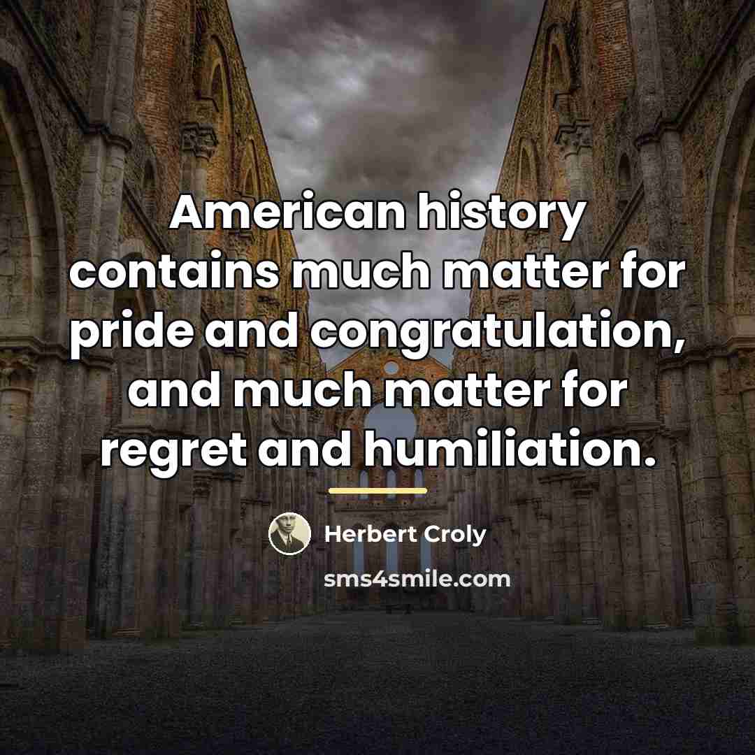 “American history contains much matter for pride and congratulation, and…” quote by Herbert Croly