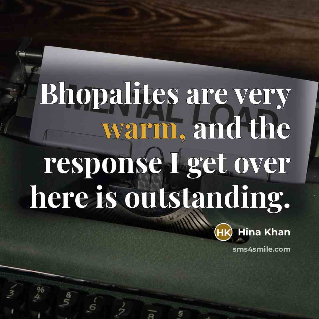 “Bhopalites are very warm, and the response I get over…” quote by Hina Khan
