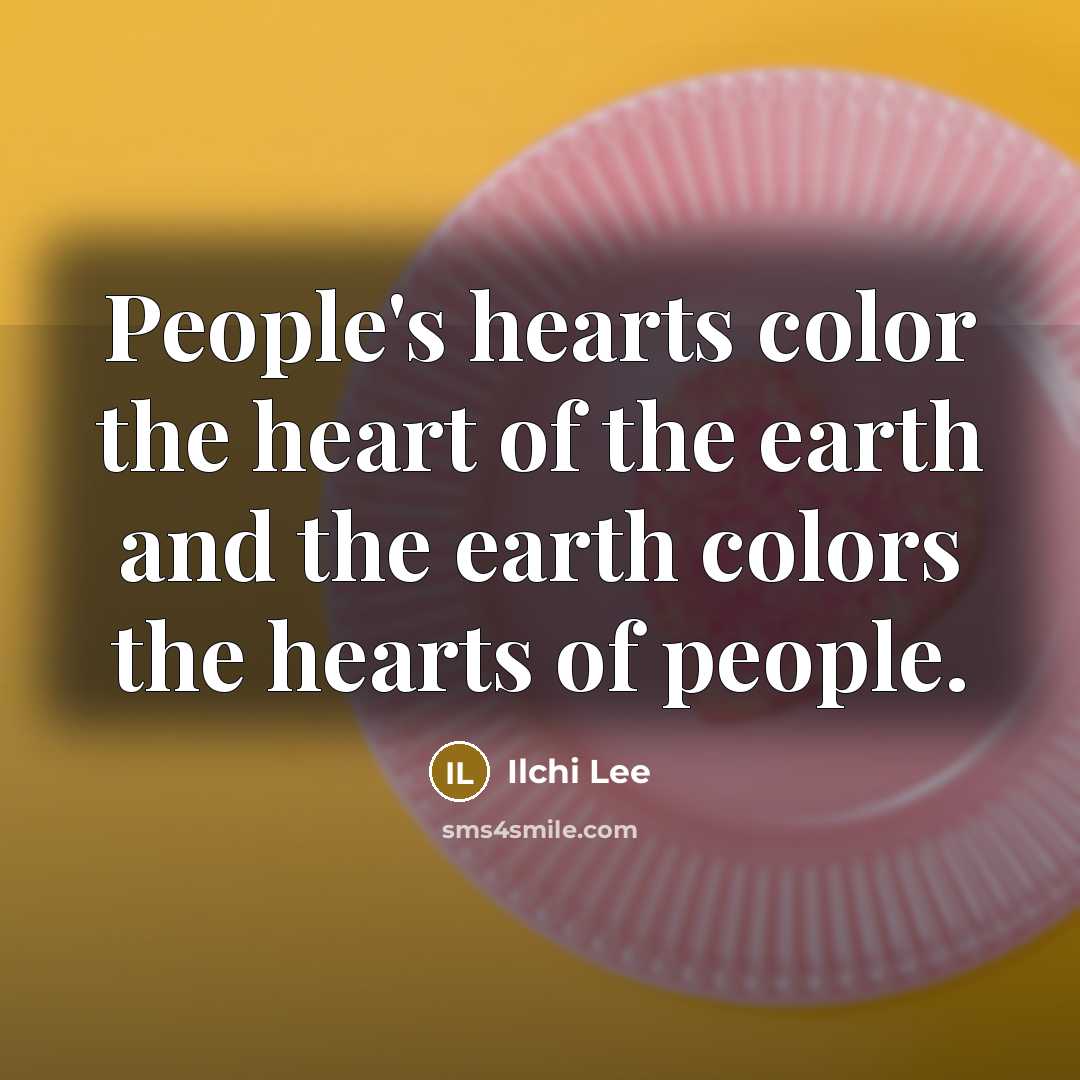“People's hearts color the heart of the earth and the…” quote by Ilchi Lee