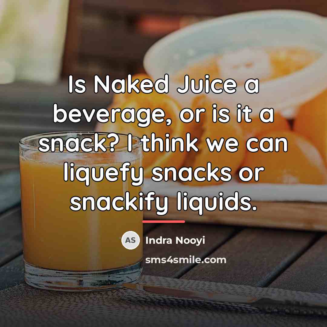 “Is Naked Juice a beverage, or is it a snack?…” quote by Indra Nooyi