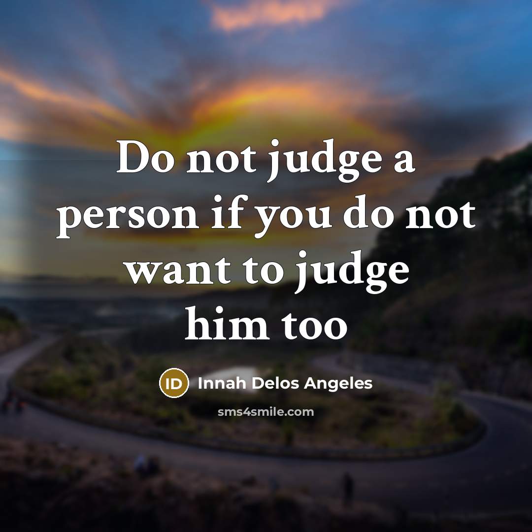 “Do not judge a person if you do not want to judge him too” quote by Innah Delos Angeles