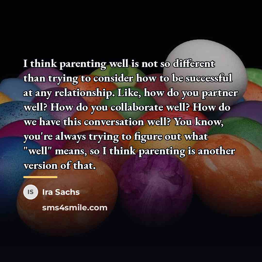 “I think parenting well is not so different than trying…” quote by Ira Sachs