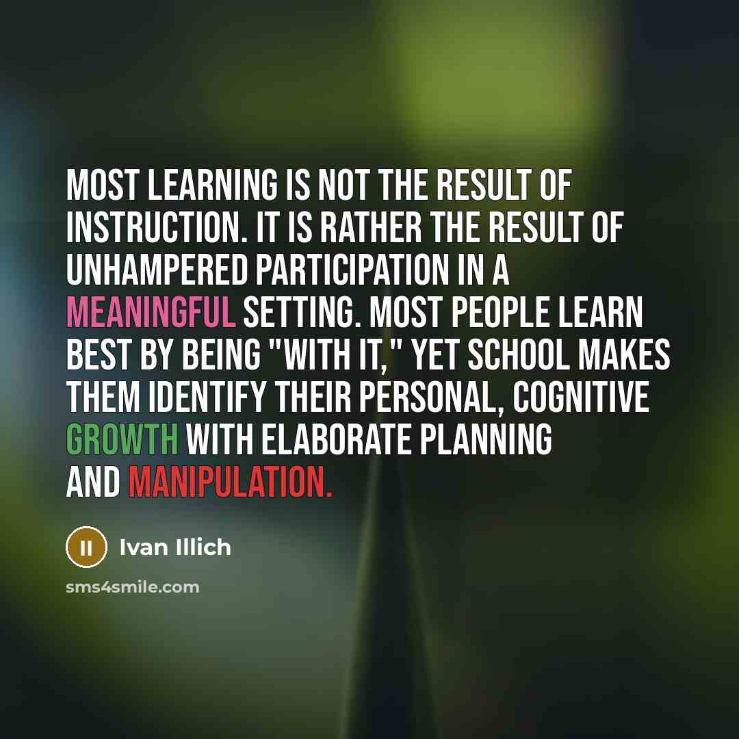 “Most learning is not the result of instruction. It is…” quote by Ivan Illich