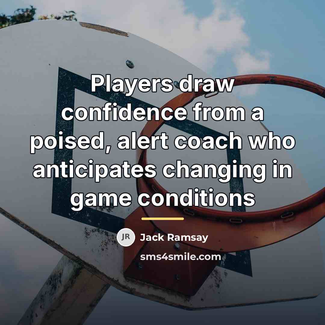 “Players draw confidence from a poised, alert coach who anticipates…” quote by Jack Ramsay