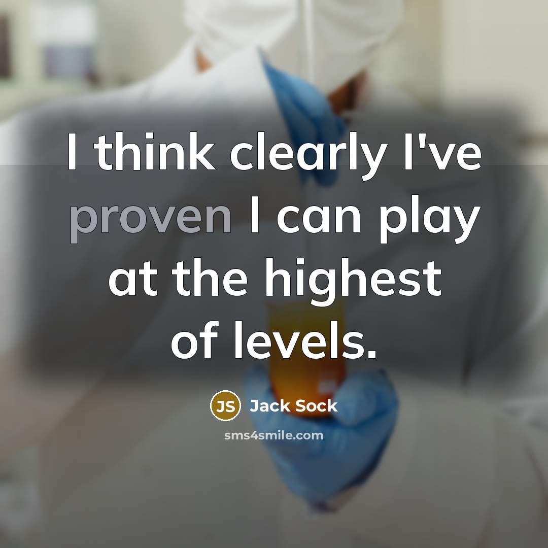 “I think clearly I've proven I can play at the…” quote by Jack Sock