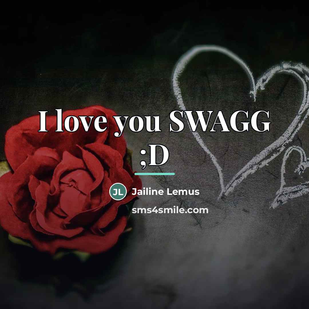 “I love you SWAGG ;D…” quote by Jailine Lemus
