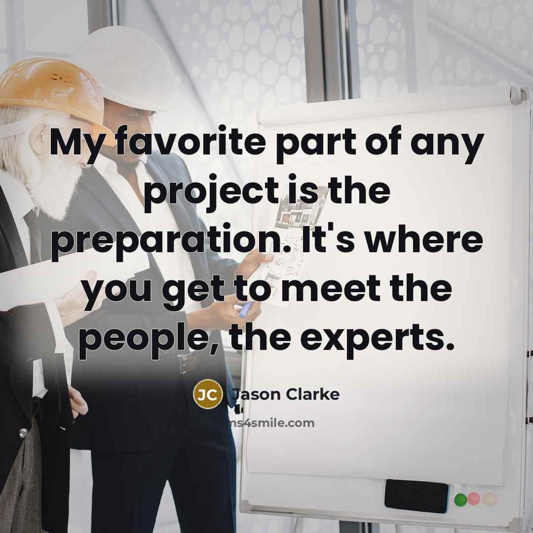 “My favorite part of any project is the preparation. It's…” quote by Jason Clarke