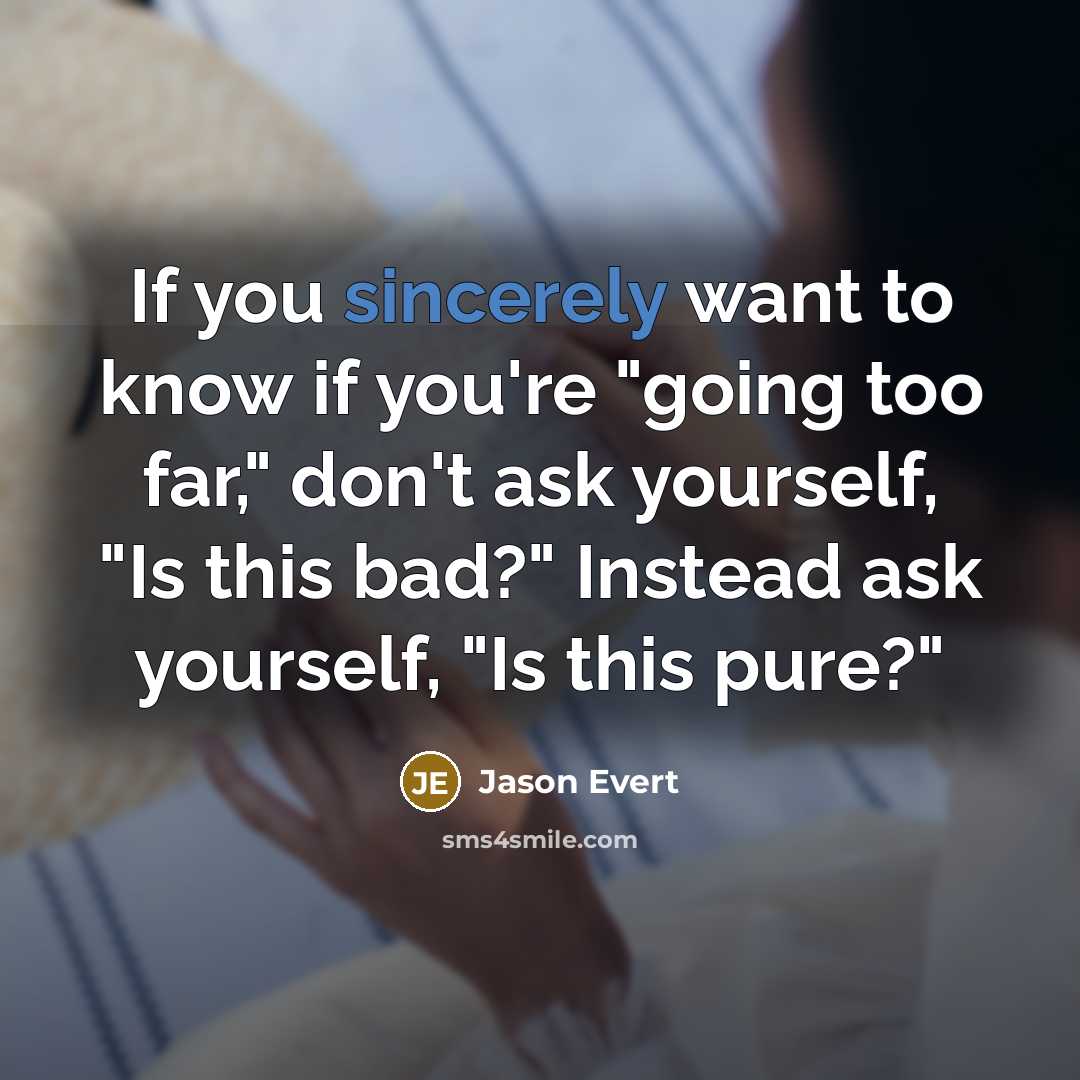 “If you sincerely want to know if you're "going too…” quote by Jason Evert
